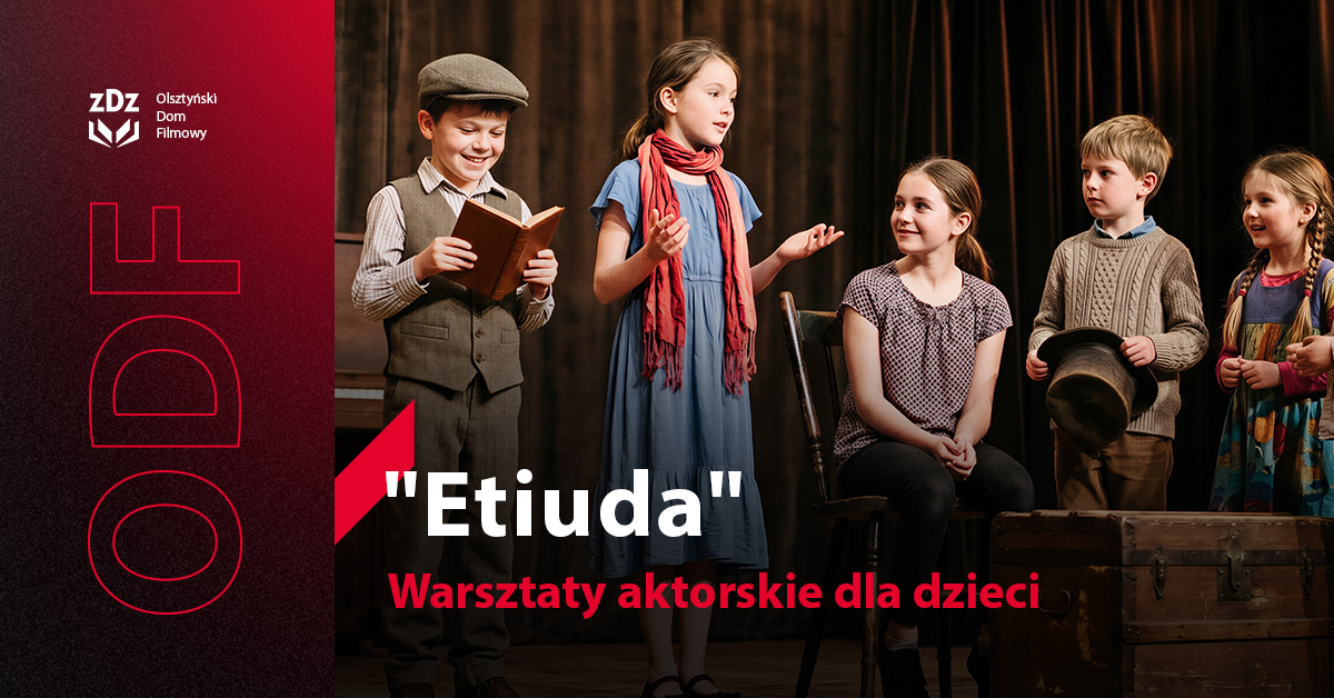 Warsztaty aktorskie „Etiuda” dla dzieci 6–10 lat w Olsztyńskim Domu Filmowym